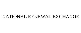 NATIONAL RENEWAL EXCHANGE 