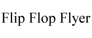 FLIP FLOP FLYER 