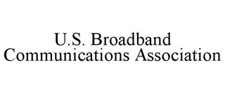U.S. BROADBAND COMMUNICATIONS ASSOCIATION 