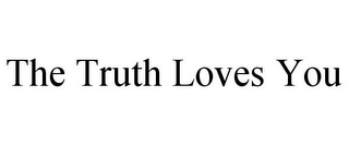 THE TRUTH LOVES YOU 