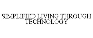 SIMPLIFIED LIVING THROUGH TECHNOLOGY 