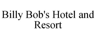 BILLY BOB'S HOTEL AND RESORT 