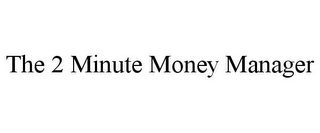 THE 2 MINUTE MONEY MANAGER 