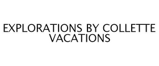 EXPLORATIONS BY COLLETTE VACATIONS 