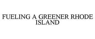 FUELING A GREENER RHODE ISLAND 