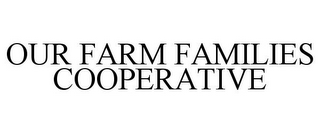 OUR FARM FAMILIES COOPERATIVE 