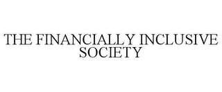 THE FINANCIALLY INCLUSIVE SOCIETY 