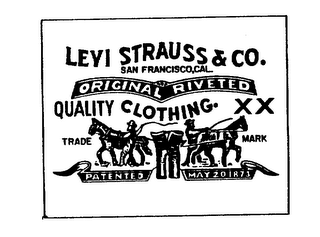 LEVI STRAUSS & CO. SAN FRANCISCO, CAL. ORIGINAL RIVETED QUALITY CLOTHING. XX TRADE MARK PATENDED MAY 20, 1873 