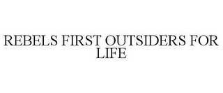 REBELS FIRST OUTSIDERS FOR LIFE 