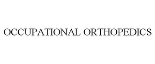 OCCUPATIONAL ORTHOPEDICS 