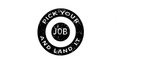 PICK YOUR JOB AND LAND IT 