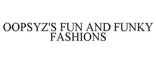 OOPSYZ'S FUN AND FUNKY FASHIONS 