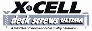 X-CELL ULTIMA DECK SCREWS A STANDARD OF "EX-CELL-ENCE" IN QUALITY HARDWARE. 