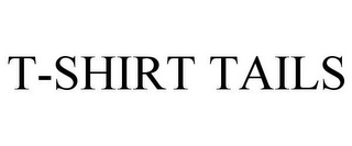 T-SHIRT TAILS 
