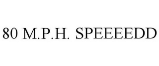 80 M.P.H. SPEEEEDD 