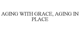 AGING WITH GRACE, AGING IN PLACE 