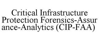 CRITICAL INFRASTRUCTURE PROTECTION FORENSICS-ASSURANCE-ANALYTICS (CIP-FAA) 