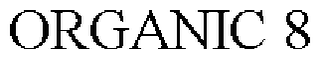 ORGANIC 8 