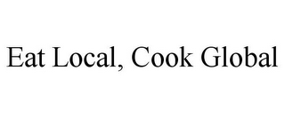 EAT LOCAL, COOK GLOBAL 
