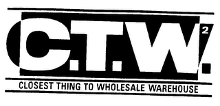 C.T.W.2 CLOSEST THING TO WHOLESALE WAREHOUSE 