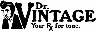 DR. VINTAGE YOUR RX FOR TONE. 