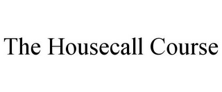 THE HOUSECALL COURSE 