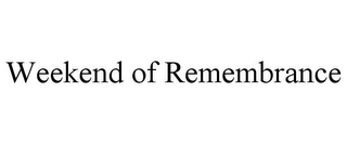 WEEKEND OF REMEMBRANCE 