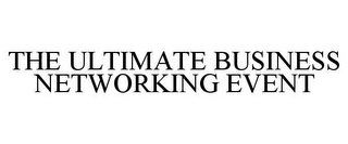 THE ULTIMATE BUSINESS NETWORKING EVENT 