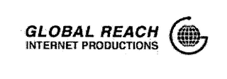 G GLOBAL REACH INTERNET PRODUCTIONS 
