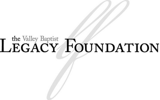 LF THE VALLEY BAPTIST LEGACY FOUNDATION 