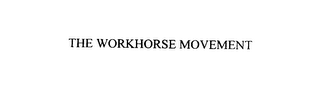 THE WORKHORSE MOVEMENT 