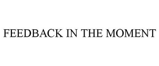 FEEDBACK IN THE MOMENT 
