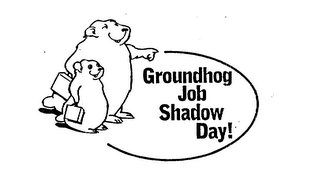 GROUNDHOG JOB SHADOW DAY! 