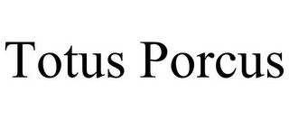 TOTUS PORCUS 