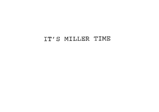 IT'S MILLER TIME 