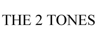THE 2 TONES 