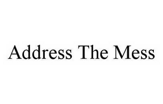 ADDRESS THE MESS 