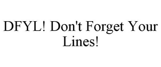 DFYL! DON'T FORGET YOUR LINES! 