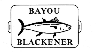 BAYOU BLACKENER 