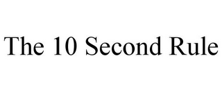 THE 10 SECOND RULE 