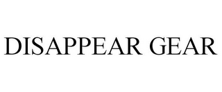 DISAPPEAR GEAR 