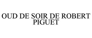 OUD DE SOIR DE ROBERT PIGUET 