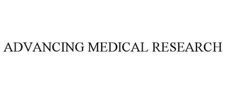 ADVANCING MEDICAL RESEARCH 