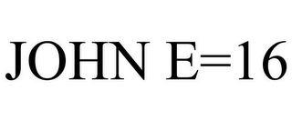 JOHN E=16 