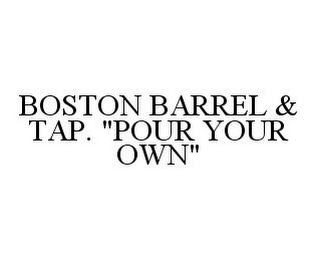 BOSTON BARREL & TAP. "POUR YOUR OWN" 