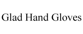 GLAD HAND GLOVES 