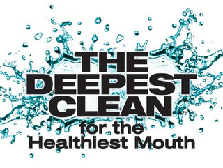 THE DEEPEST CLEAN FOR THE HEALTHIEST MOUTH 