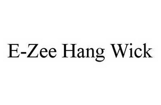 E-ZEE HANG WICK 