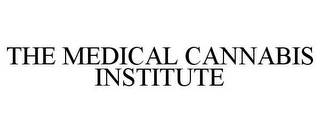 THE MEDICAL CANNABIS INSTITUTE 