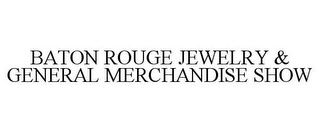 BATON ROUGE JEWELRY & GENERAL MERCHANDISE SHOW 